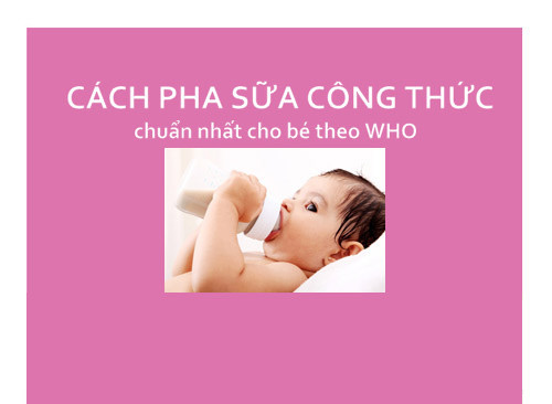 WHO quy định cách pha sữa công thức chuẩn cho bé thế nào? 9
