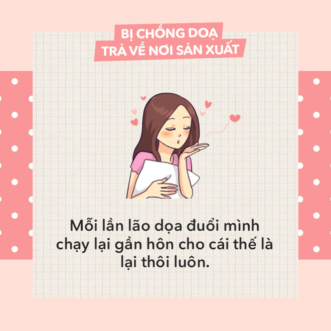 Khi bị dọa "trả về nơi sản xuất", nói thế nào cho bõ tức? 45 Khi bị dọa "trả về nơi sản xuất", nói thế nào cho bõ tức? 17