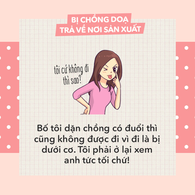 Khi bị dọa "trả về nơi sản xuất", nói thế nào cho bõ tức? 52 Khi bị dọa "trả về nơi sản xuất", nói thế nào cho bõ tức? 24