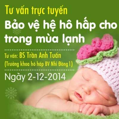 Tư vấn trực tuyến: Bảo vệ hệ hô hấp cho con trong mùa lạnh 3