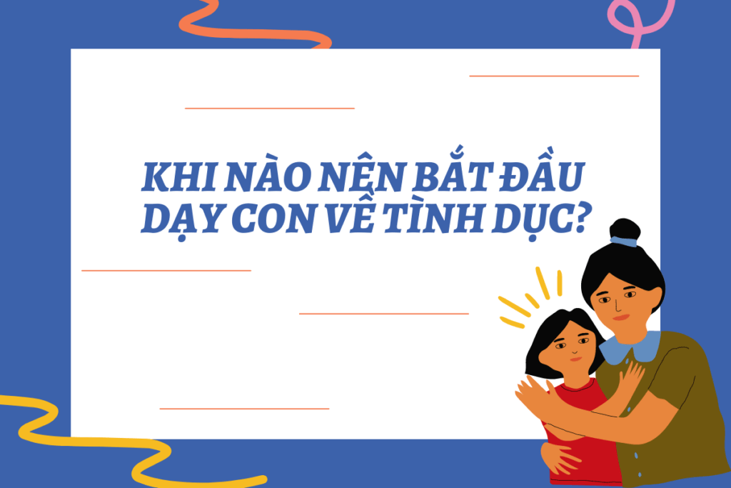 Khi nào nên bắt đầu dạy con về tình dục? 3
